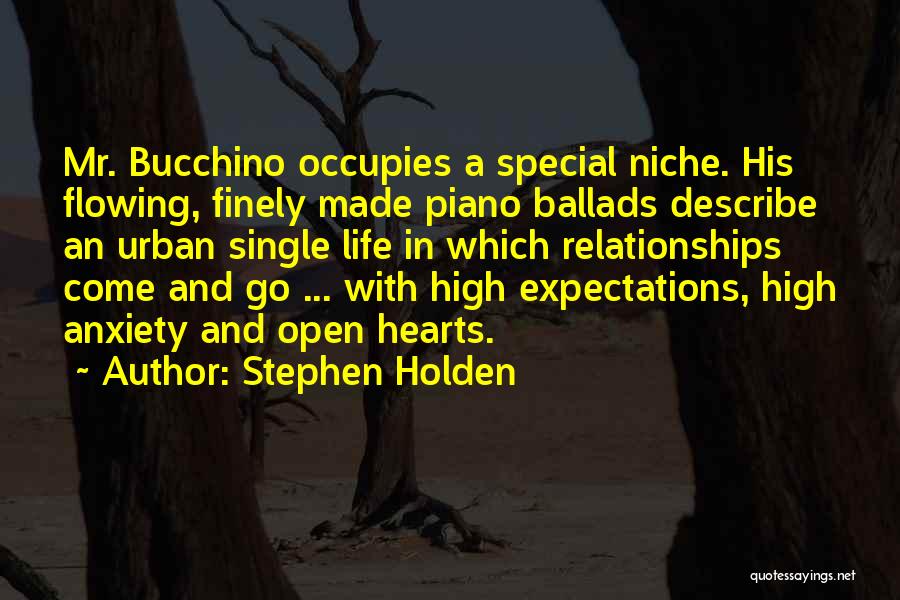 Stephen Holden Quotes: Mr. Bucchino Occupies A Special Niche. His Flowing, Finely Made Piano Ballads Describe An Urban Single Life In Which Relationships