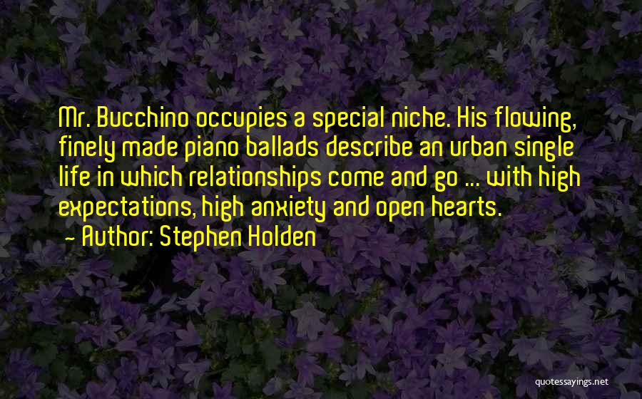 Stephen Holden Quotes: Mr. Bucchino Occupies A Special Niche. His Flowing, Finely Made Piano Ballads Describe An Urban Single Life In Which Relationships