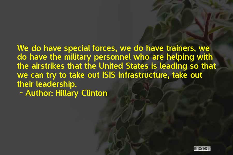 Hillary Clinton Quotes: We Do Have Special Forces, We Do Have Trainers, We Do Have The Military Personnel Who Are Helping With The