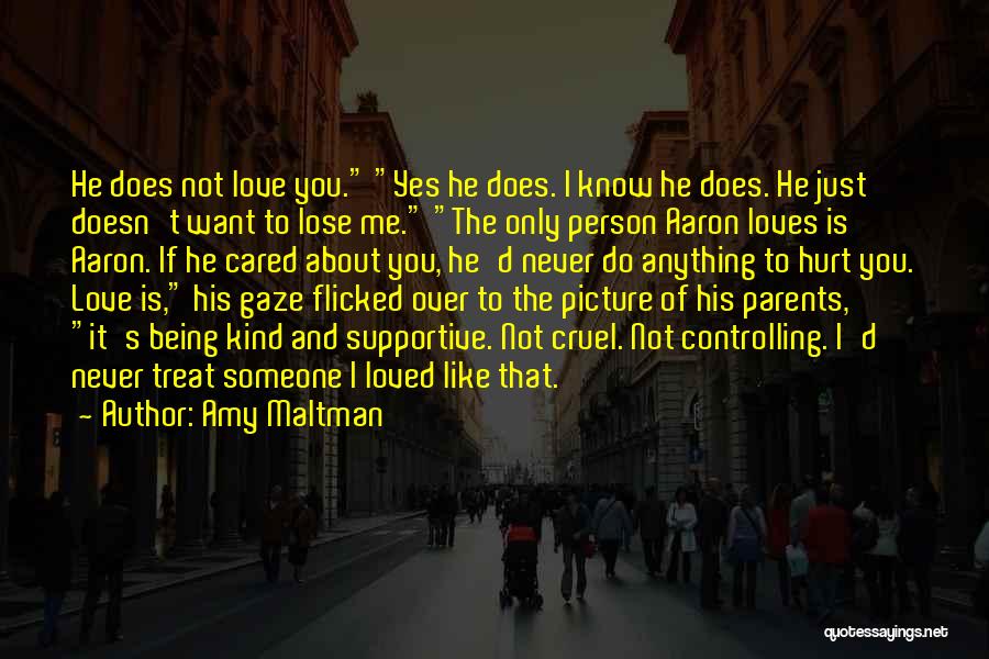 Amy Maltman Quotes: He Does Not Love You. Yes He Does. I Know He Does. He Just Doesn't Want To Lose Me. The