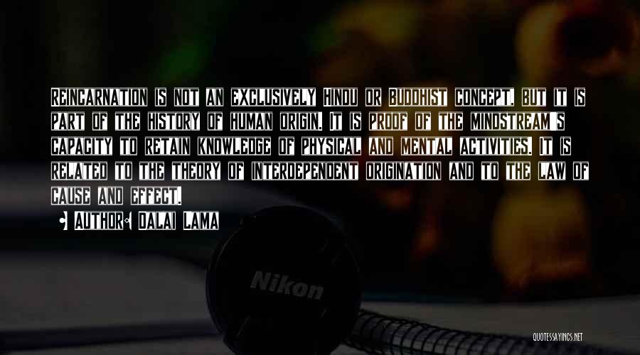 Dalai Lama Quotes: Reincarnation Is Not An Exclusively Hindu Or Buddhist Concept, But It Is Part Of The History Of Human Origin. It