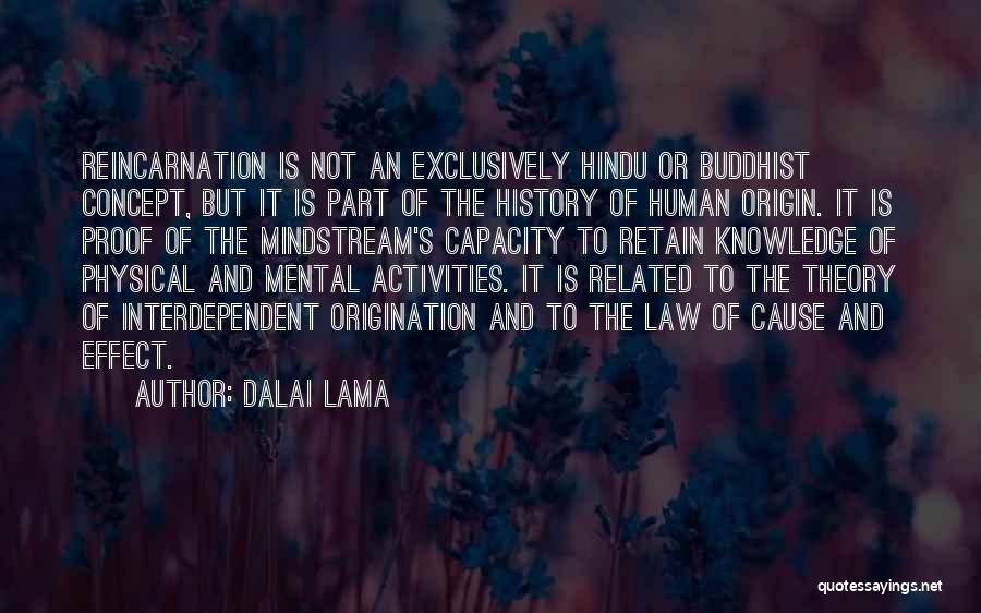 Dalai Lama Quotes: Reincarnation Is Not An Exclusively Hindu Or Buddhist Concept, But It Is Part Of The History Of Human Origin. It