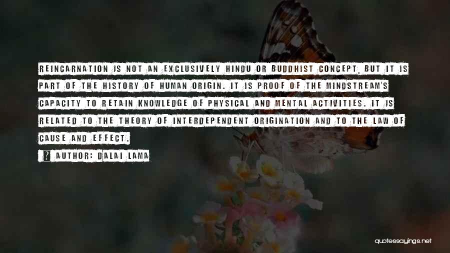 Dalai Lama Quotes: Reincarnation Is Not An Exclusively Hindu Or Buddhist Concept, But It Is Part Of The History Of Human Origin. It
