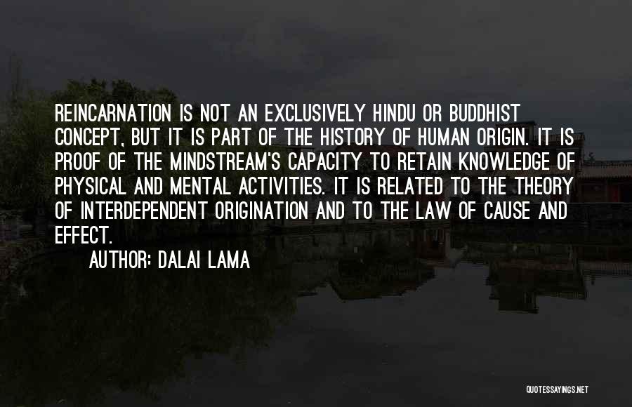 Dalai Lama Quotes: Reincarnation Is Not An Exclusively Hindu Or Buddhist Concept, But It Is Part Of The History Of Human Origin. It