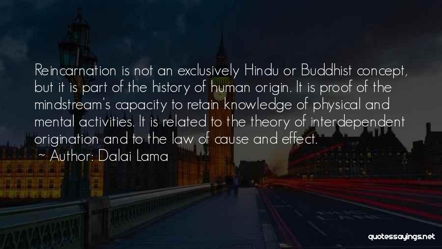 Dalai Lama Quotes: Reincarnation Is Not An Exclusively Hindu Or Buddhist Concept, But It Is Part Of The History Of Human Origin. It