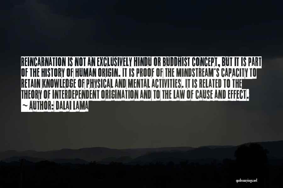 Dalai Lama Quotes: Reincarnation Is Not An Exclusively Hindu Or Buddhist Concept, But It Is Part Of The History Of Human Origin. It