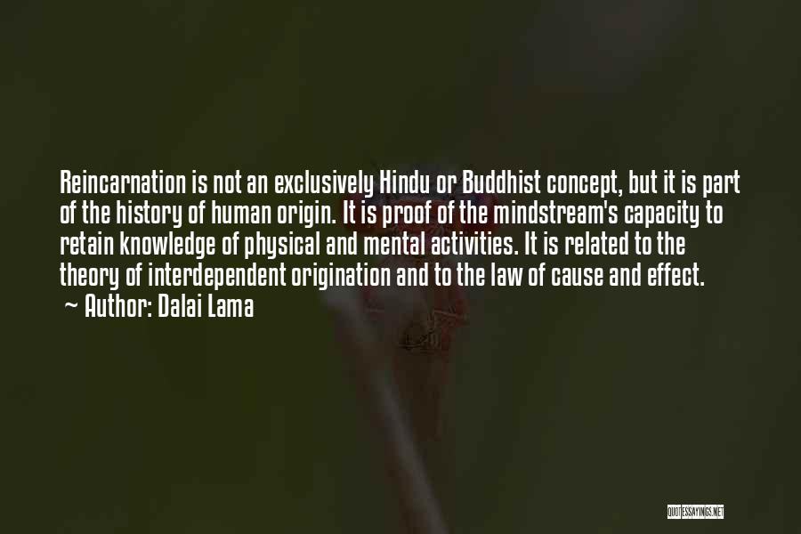 Dalai Lama Quotes: Reincarnation Is Not An Exclusively Hindu Or Buddhist Concept, But It Is Part Of The History Of Human Origin. It