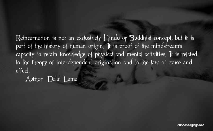 Dalai Lama Quotes: Reincarnation Is Not An Exclusively Hindu Or Buddhist Concept, But It Is Part Of The History Of Human Origin. It