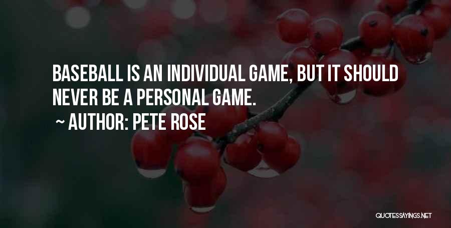 Pete Rose Quotes: Baseball Is An Individual Game, But It Should Never Be A Personal Game.