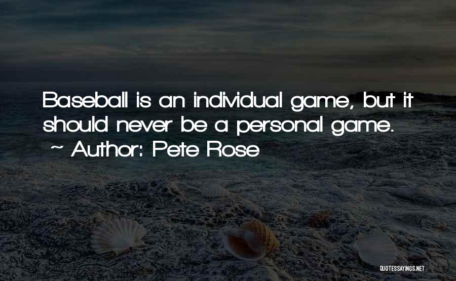 Pete Rose Quotes: Baseball Is An Individual Game, But It Should Never Be A Personal Game.