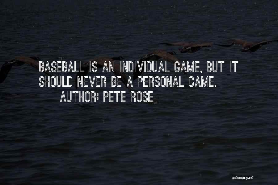 Pete Rose Quotes: Baseball Is An Individual Game, But It Should Never Be A Personal Game.