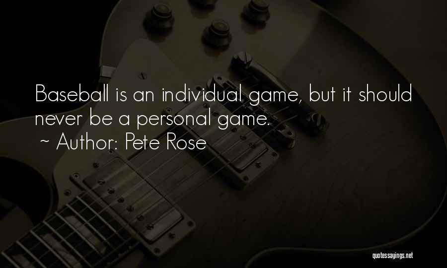 Pete Rose Quotes: Baseball Is An Individual Game, But It Should Never Be A Personal Game.