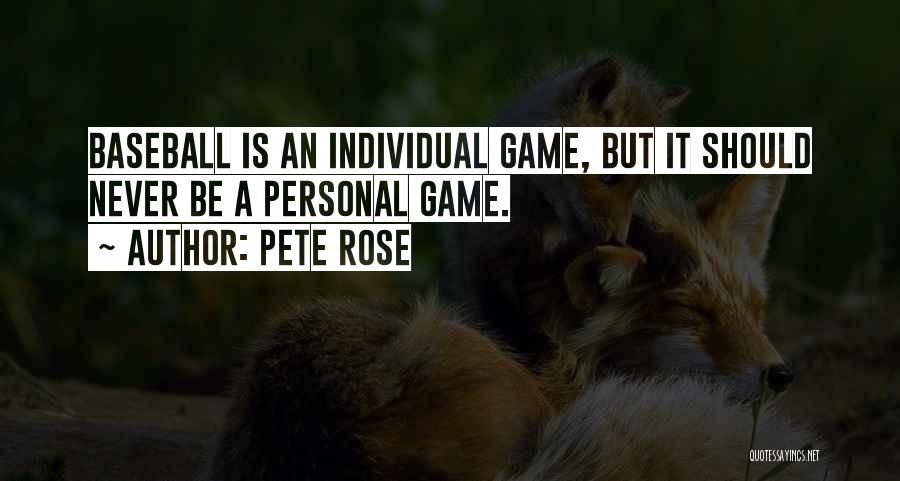 Pete Rose Quotes: Baseball Is An Individual Game, But It Should Never Be A Personal Game.