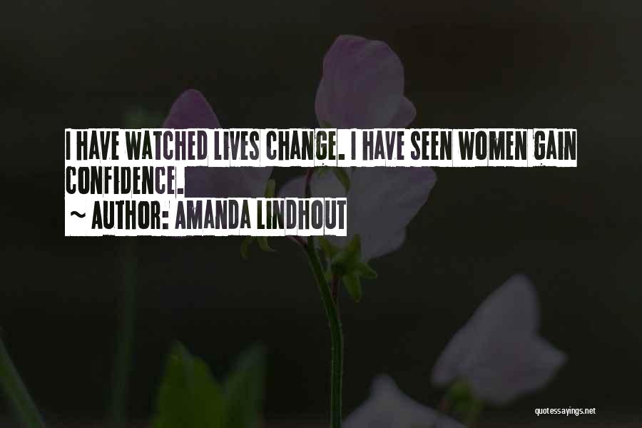 Amanda Lindhout Quotes: I Have Watched Lives Change. I Have Seen Women Gain Confidence.