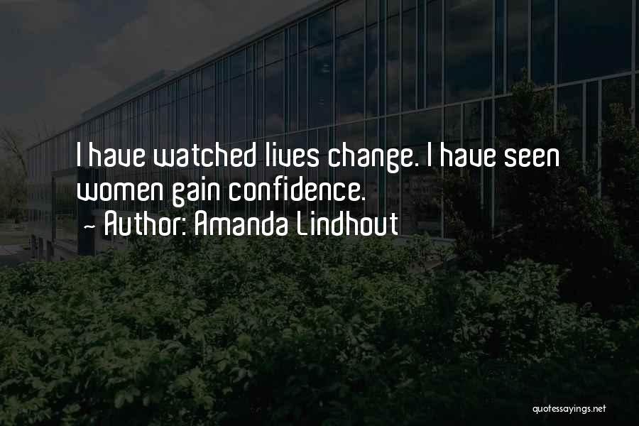 Amanda Lindhout Quotes: I Have Watched Lives Change. I Have Seen Women Gain Confidence.