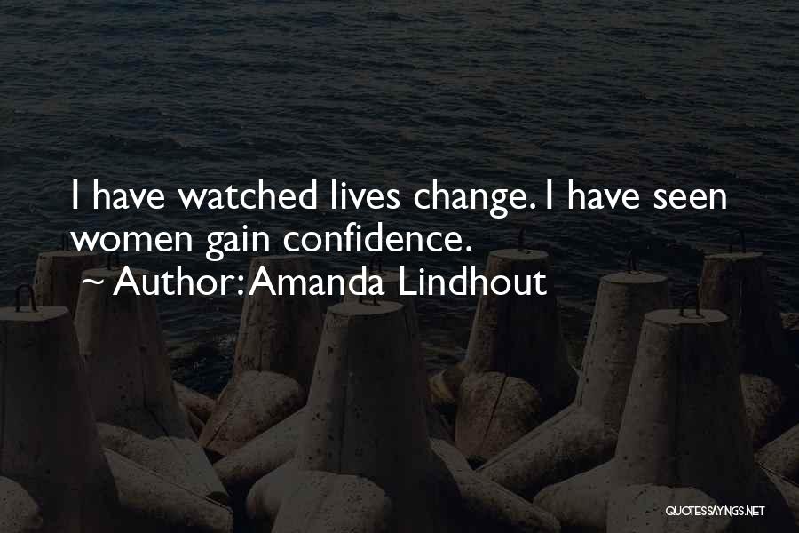 Amanda Lindhout Quotes: I Have Watched Lives Change. I Have Seen Women Gain Confidence.