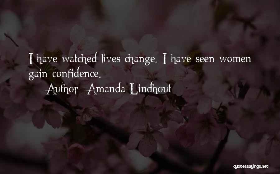 Amanda Lindhout Quotes: I Have Watched Lives Change. I Have Seen Women Gain Confidence.