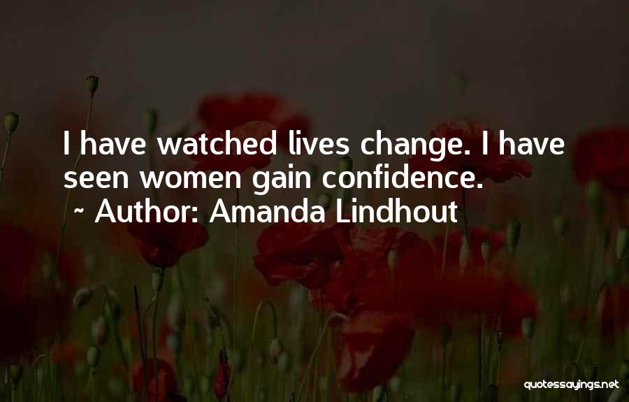 Amanda Lindhout Quotes: I Have Watched Lives Change. I Have Seen Women Gain Confidence.