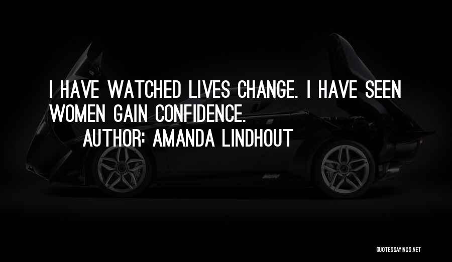 Amanda Lindhout Quotes: I Have Watched Lives Change. I Have Seen Women Gain Confidence.