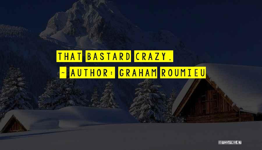 Graham Roumieu Quotes: That Bastard Crazy.