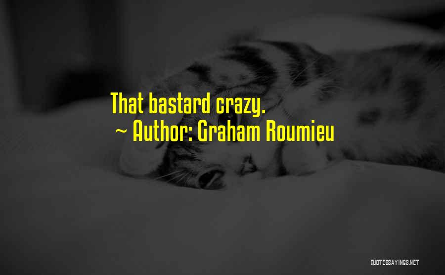 Graham Roumieu Quotes: That Bastard Crazy.