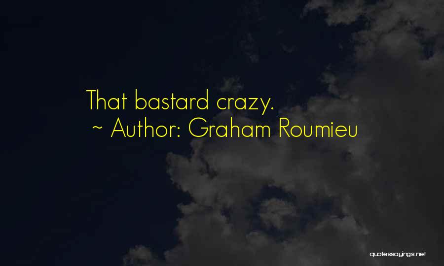 Graham Roumieu Quotes: That Bastard Crazy.