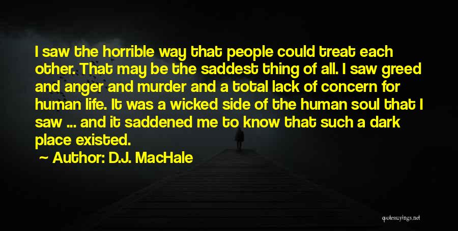 D.J. MacHale Quotes: I Saw The Horrible Way That People Could Treat Each Other. That May Be The Saddest Thing Of All. I