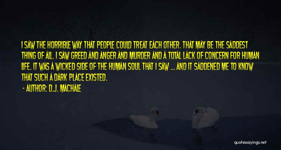 D.J. MacHale Quotes: I Saw The Horrible Way That People Could Treat Each Other. That May Be The Saddest Thing Of All. I