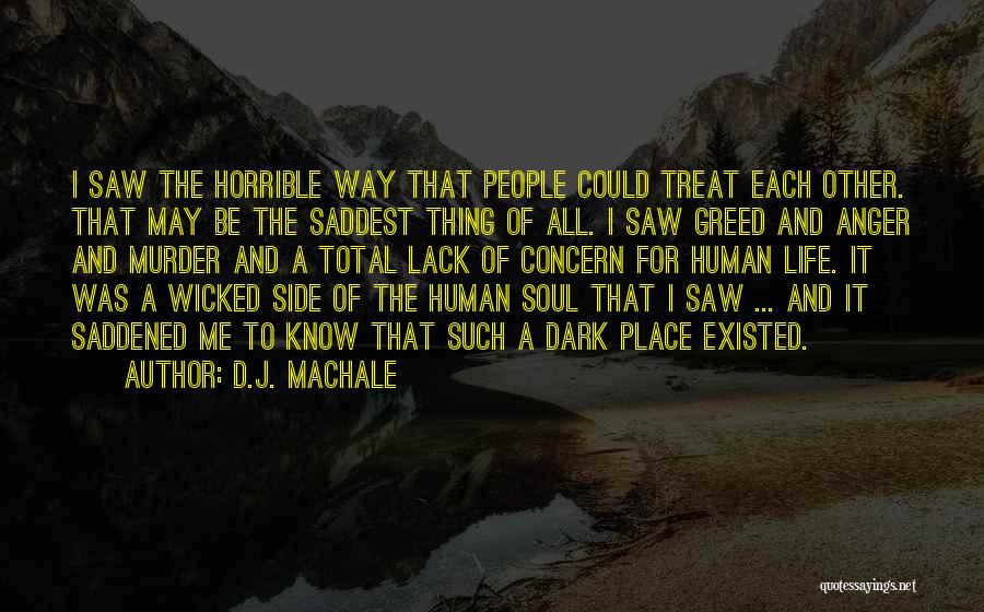 D.J. MacHale Quotes: I Saw The Horrible Way That People Could Treat Each Other. That May Be The Saddest Thing Of All. I