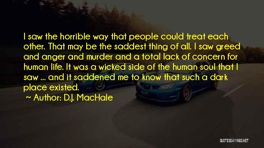 D.J. MacHale Quotes: I Saw The Horrible Way That People Could Treat Each Other. That May Be The Saddest Thing Of All. I
