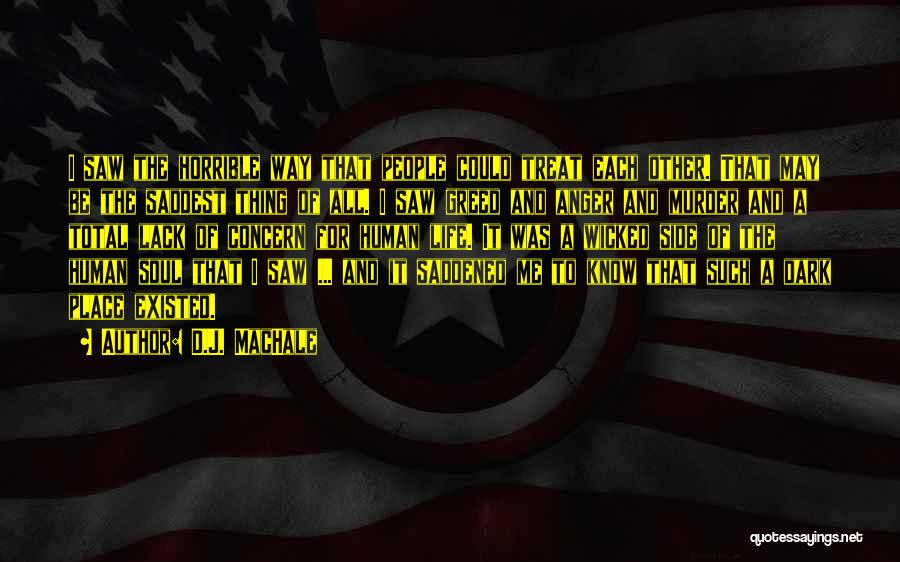 D.J. MacHale Quotes: I Saw The Horrible Way That People Could Treat Each Other. That May Be The Saddest Thing Of All. I