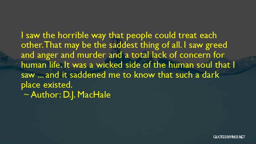 D.J. MacHale Quotes: I Saw The Horrible Way That People Could Treat Each Other. That May Be The Saddest Thing Of All. I