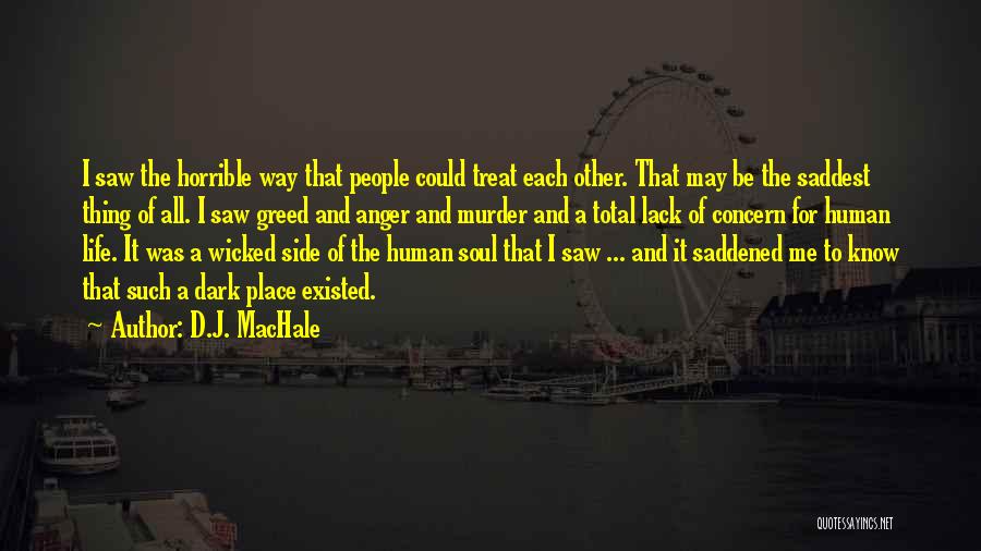 D.J. MacHale Quotes: I Saw The Horrible Way That People Could Treat Each Other. That May Be The Saddest Thing Of All. I