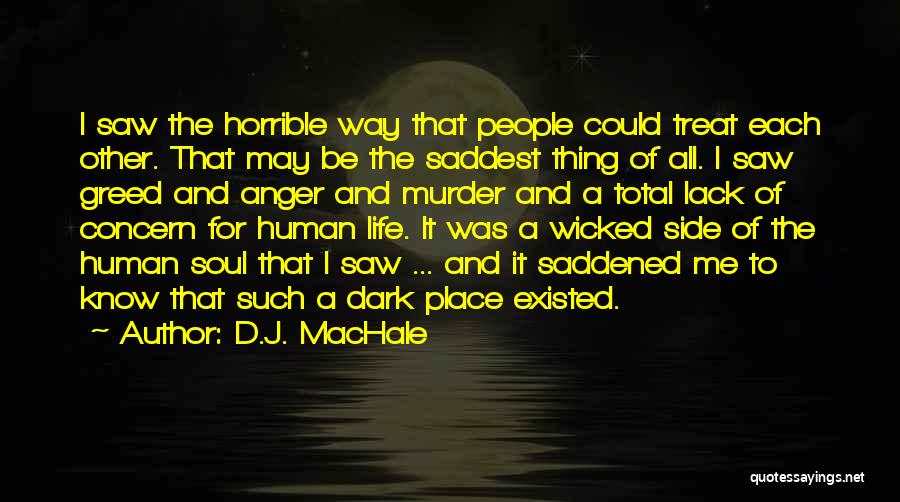 D.J. MacHale Quotes: I Saw The Horrible Way That People Could Treat Each Other. That May Be The Saddest Thing Of All. I