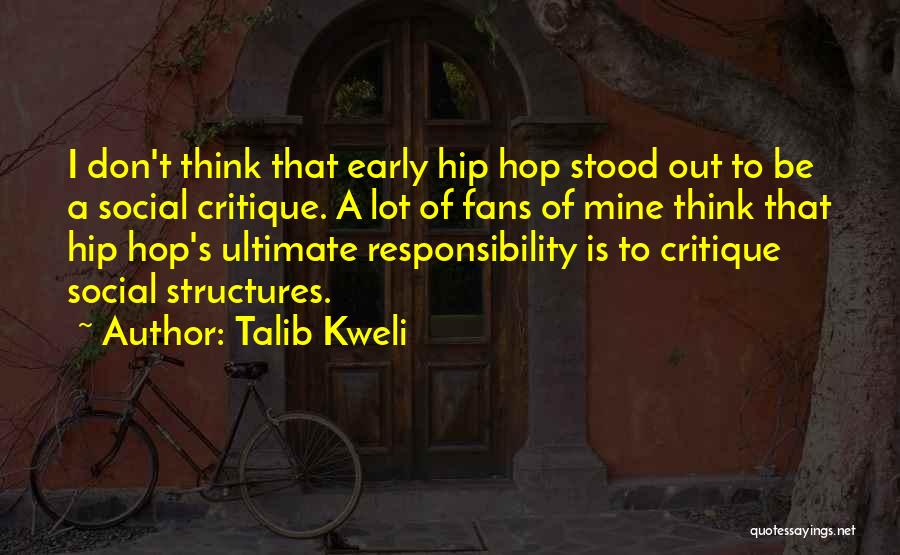 Talib Kweli Quotes: I Don't Think That Early Hip Hop Stood Out To Be A Social Critique. A Lot Of Fans Of Mine