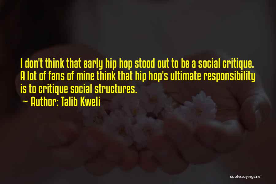 Talib Kweli Quotes: I Don't Think That Early Hip Hop Stood Out To Be A Social Critique. A Lot Of Fans Of Mine