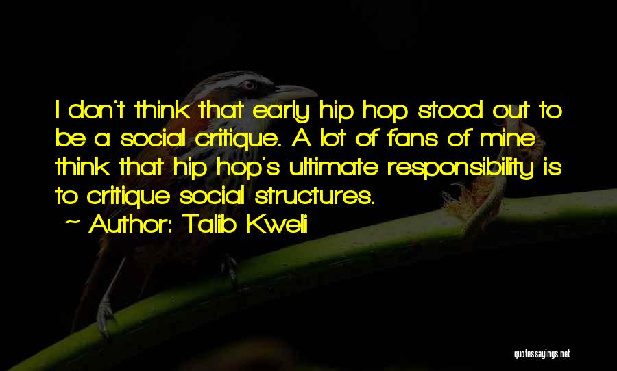 Talib Kweli Quotes: I Don't Think That Early Hip Hop Stood Out To Be A Social Critique. A Lot Of Fans Of Mine