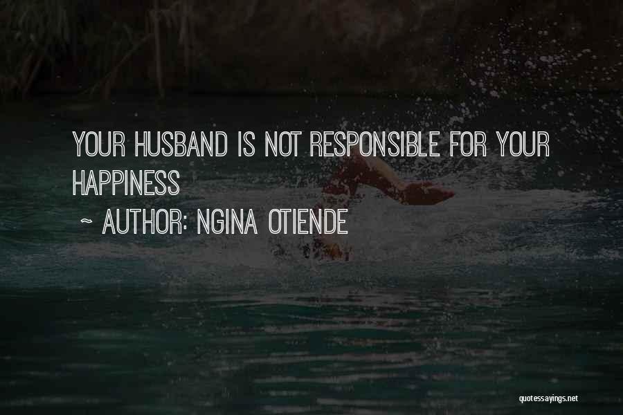 Ngina Otiende Quotes: Your Husband Is Not Responsible For Your Happiness