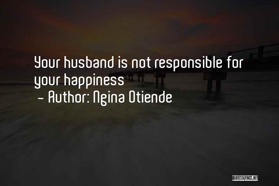 Ngina Otiende Quotes: Your Husband Is Not Responsible For Your Happiness