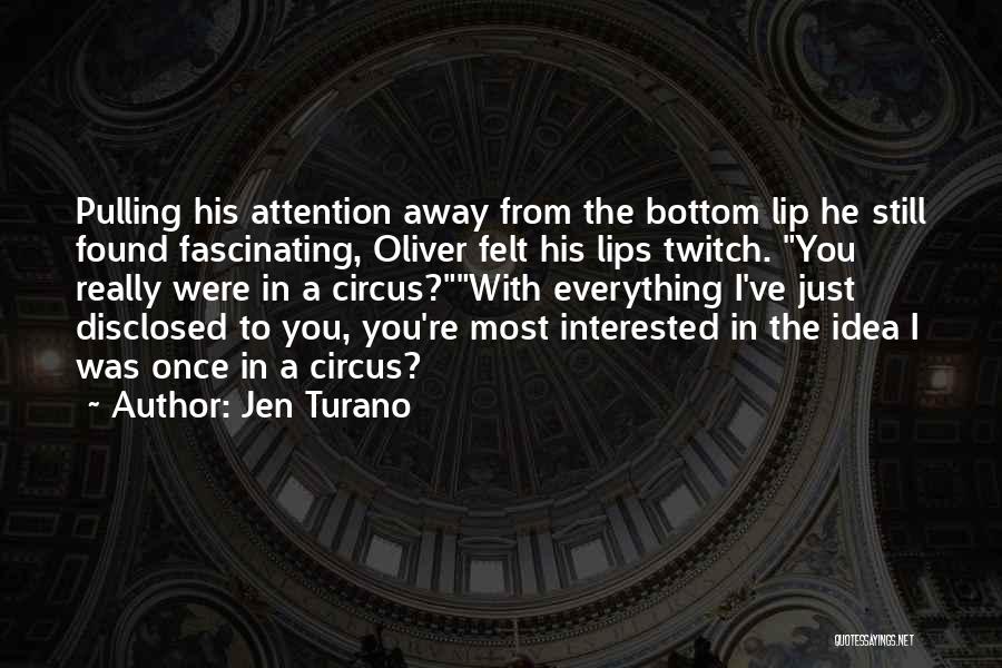 Jen Turano Quotes: Pulling His Attention Away From The Bottom Lip He Still Found Fascinating, Oliver Felt His Lips Twitch. You Really Were
