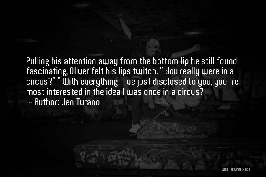 Jen Turano Quotes: Pulling His Attention Away From The Bottom Lip He Still Found Fascinating, Oliver Felt His Lips Twitch. You Really Were