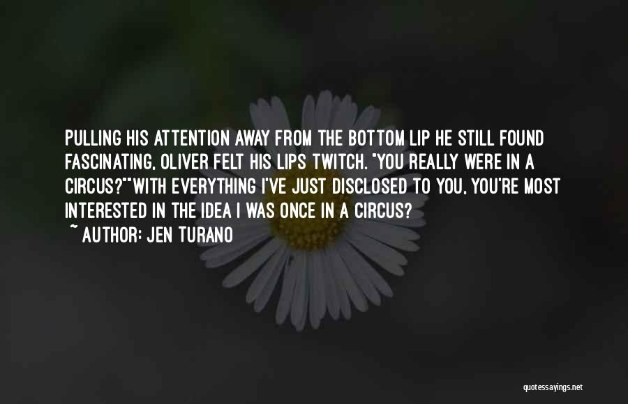 Jen Turano Quotes: Pulling His Attention Away From The Bottom Lip He Still Found Fascinating, Oliver Felt His Lips Twitch. You Really Were