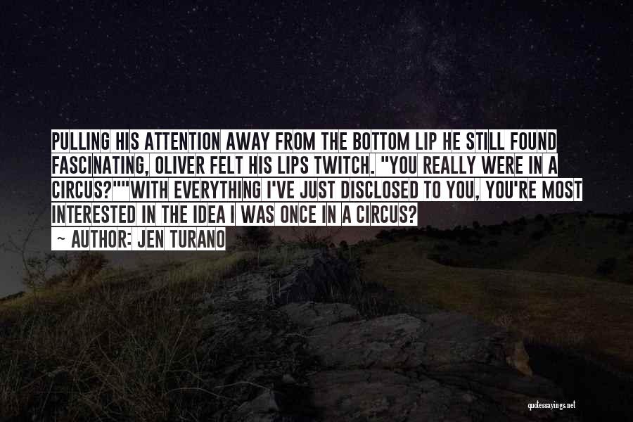 Jen Turano Quotes: Pulling His Attention Away From The Bottom Lip He Still Found Fascinating, Oliver Felt His Lips Twitch. You Really Were