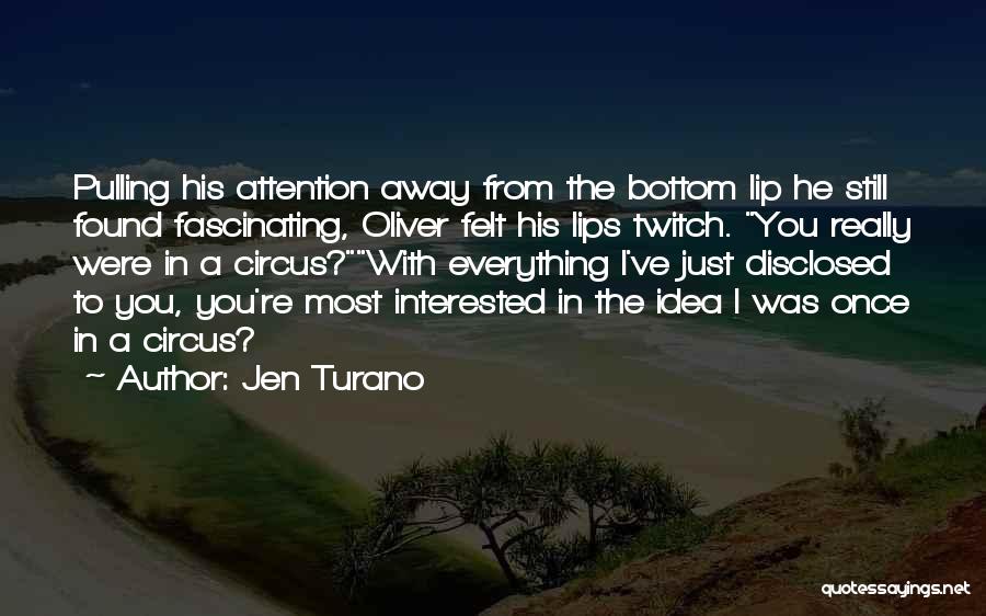 Jen Turano Quotes: Pulling His Attention Away From The Bottom Lip He Still Found Fascinating, Oliver Felt His Lips Twitch. You Really Were