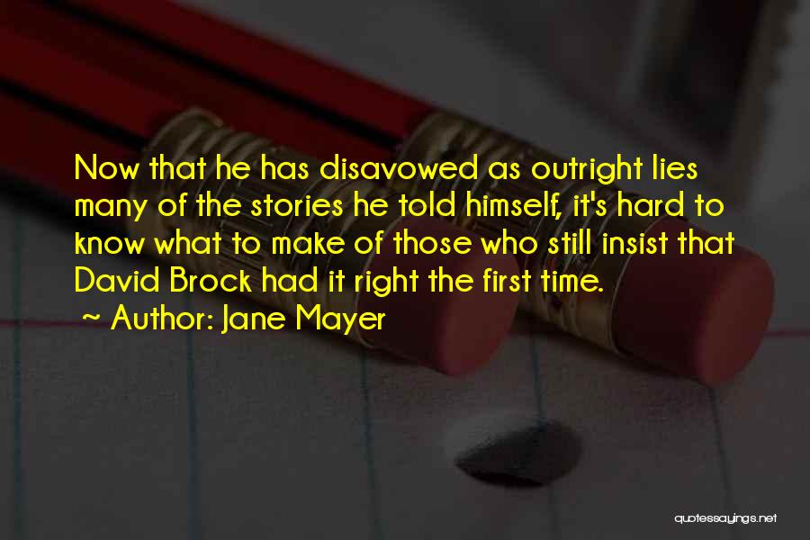 Jane Mayer Quotes: Now That He Has Disavowed As Outright Lies Many Of The Stories He Told Himself, It's Hard To Know What