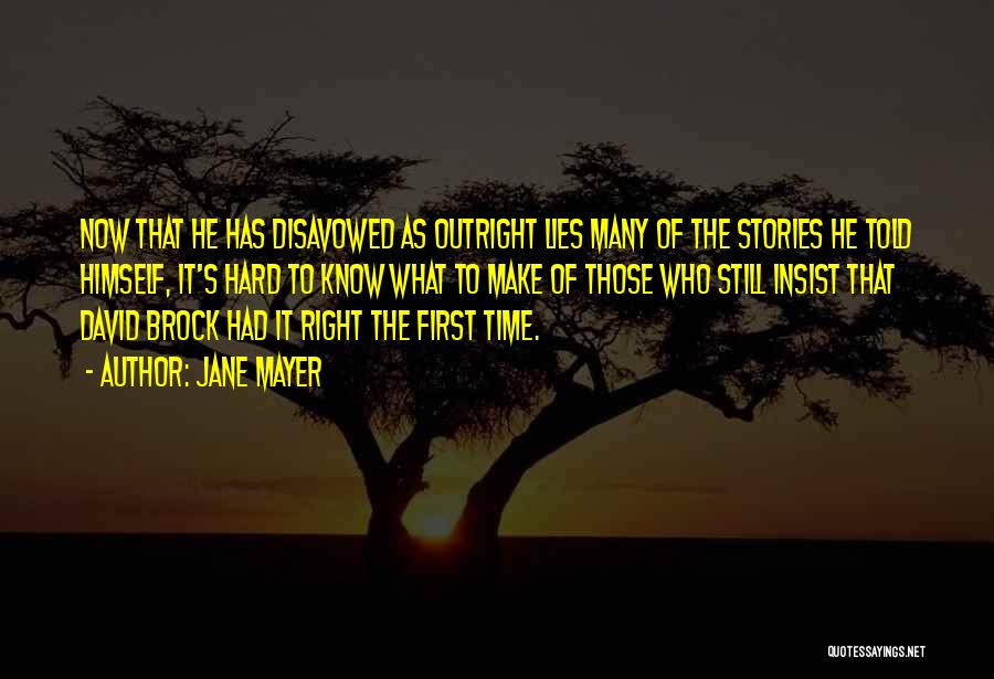 Jane Mayer Quotes: Now That He Has Disavowed As Outright Lies Many Of The Stories He Told Himself, It's Hard To Know What