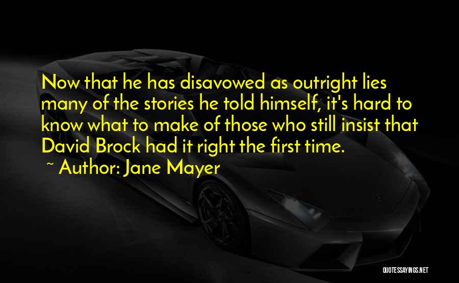 Jane Mayer Quotes: Now That He Has Disavowed As Outright Lies Many Of The Stories He Told Himself, It's Hard To Know What