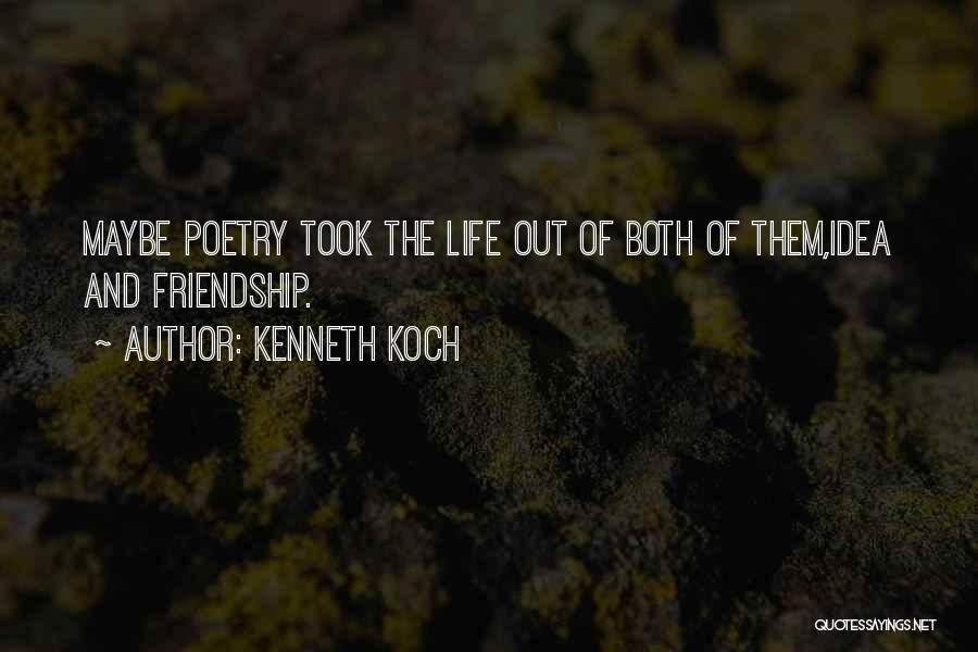 Kenneth Koch Quotes: Maybe Poetry Took The Life Out Of Both Of Them,idea And Friendship.