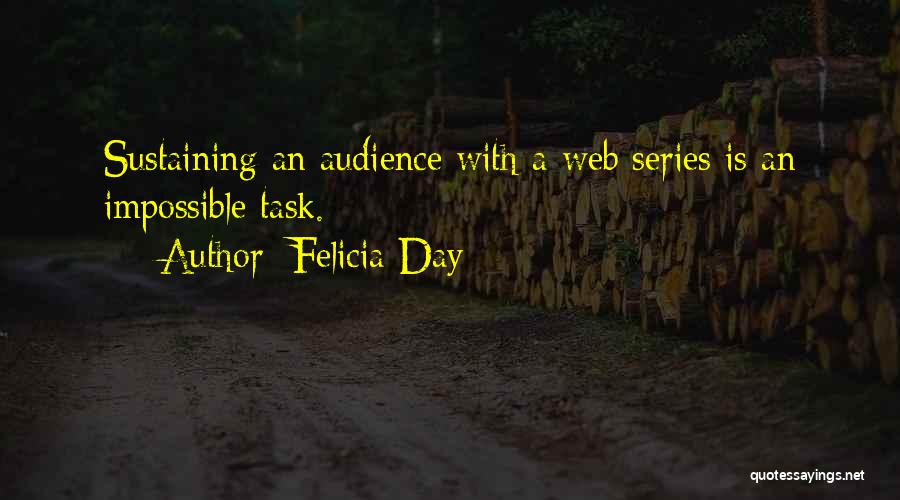 Felicia Day Quotes: Sustaining An Audience With A Web Series Is An Impossible Task.