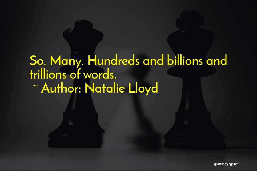 Natalie Lloyd Quotes: So. Many. Hundreds And Billions And Trillions Of Words.